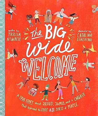 The Big Wide Welcome: A True Story About Jesus, James, and a Church That Learned to Love All Sorts of People (Tales That Tell the Truth)