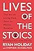 Lives of the Stoics: The Art of Living from Zeno to Marcus Aurelius