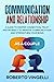 COMMUNICATION AND RELATIONSHIP: A Guide to Deeper Connection, Trust and Intimacy to Improve Communication and Strengthen Your Bond as a Couple