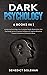 Dark Psychology 6 Books in 1: Introducing Psychology, How To Analyze People, Manipulation, Dark Psychology Secrets, Emotional Intelligence & Cognitive ... Therapy, Emotional and Narcissistic Abuse