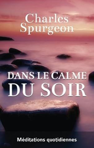 Dans le calme du soir (Evening by Evening): Méditations quotidiennes