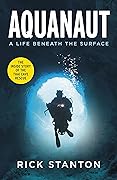 Aquanaut: A Life Beneath The Surface – The Inside Story of the Thai Cave Rescue 