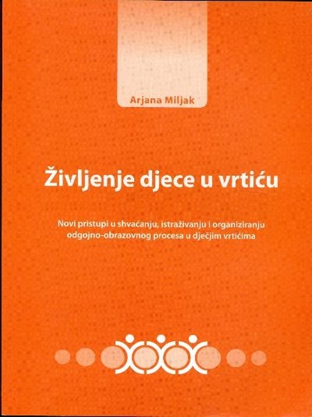 Življenje djece u vrtiću - Novi pristupi u shvaćanju i organiziranju odgojno-obrazovnog procesa u dječjim vrtićima