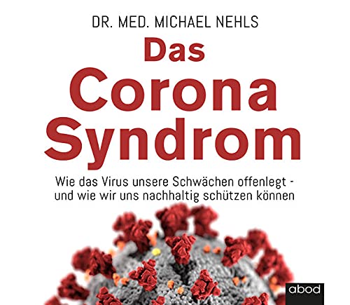 Das Corona-Syndrom: Wie das Virus unsere Schwächen offenlegt – und wie wir uns nachhaltig schützen können