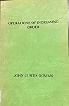 Operations of Increasing Order and Other Essays by John Curtis Gowan