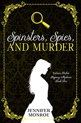 Spinsters, Spies, and Murder  (Victoria Parker Regency Mysteries, #5)
