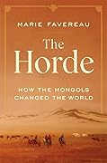 The Horde: How the Mongols Changed the World