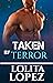 Taken by Terror by Lolita Lopez Taken by Terror by Lolita Lopez
