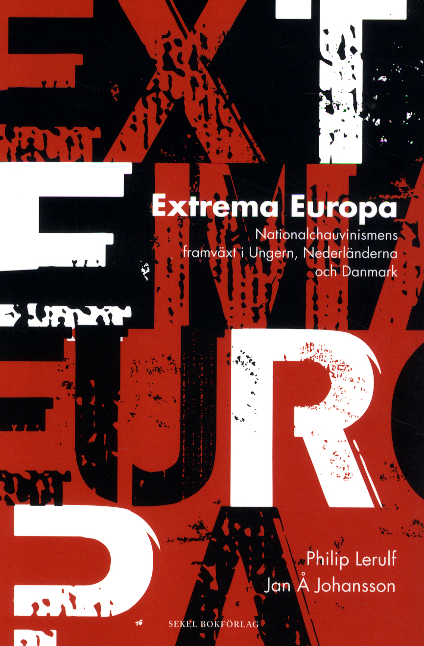 Extrema Europa: Nationalchauvinismens Framväxt i Ungern, Nederländerna och Danmark (Hardcover)