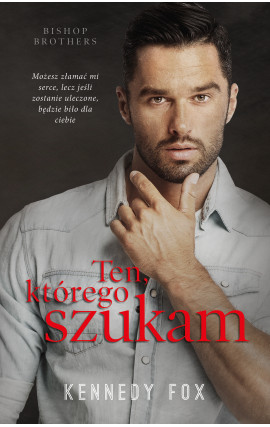 Ten, którego szukam (Bishop Brothers, #3)