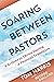 Soaring Between Pastors by Tom Harris
