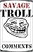 SAVAGE TROLL COMMENTS: With...