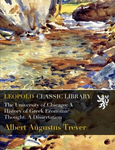 The University of Chicago; A History of Greek Economic Thought. A Dissertation