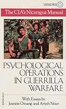 Psychological Operations in Guerrilla Warfare: The CIA's Nicaragua Manual