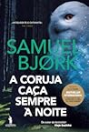 A Coruja Caça Sempre à Noite by Samuel Bjørk