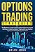 OPTIONS TRADING STRATEGIES: The Beginner’s Crash Course to Achieving Passive Income, Starting an Online Business in Trading with Low Starting Capital, and Making Money From Home