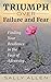 Triumph Over Failure and Fear