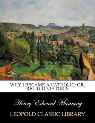 Why I became a Catholic: or, religio viatoris