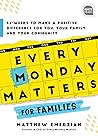 Every Monday Matters for Families: 52-Weeks to Make a Positive Difference in You, Your Family, and Your Community (Ignite Reads)