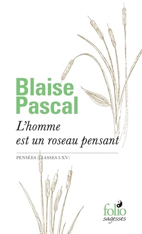 L'homme est un roseau pensant: Pensées (Liasses I-XV) (Folio Sagesses)