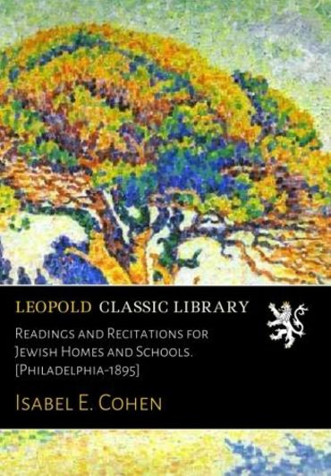 Readings and Recitations for Jewish Homes and Schools. [Philadelphia-1895]