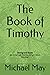 The Book of Timothy by Michael Orson May