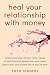heal your relationship with money: Understand your "why," let go of past financial dysfunction, and make peace with your money in just 28 days