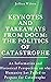 KEYNOTES AND TAKEAWAYS FROM DOOM: THE POLITICS OF CATASTROPHE: An Informative and Historical Perspective on why Humanity has Failed to Prepare for Catastrophe