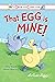 That Egg Is Mine!: A Silly Story About Sharing