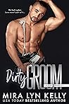Dirty Groom by Mira Lyn Kelly
