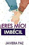 ¡Eres mio! Imbécil