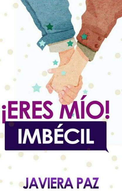 ¡Eres mio! Imbécil
