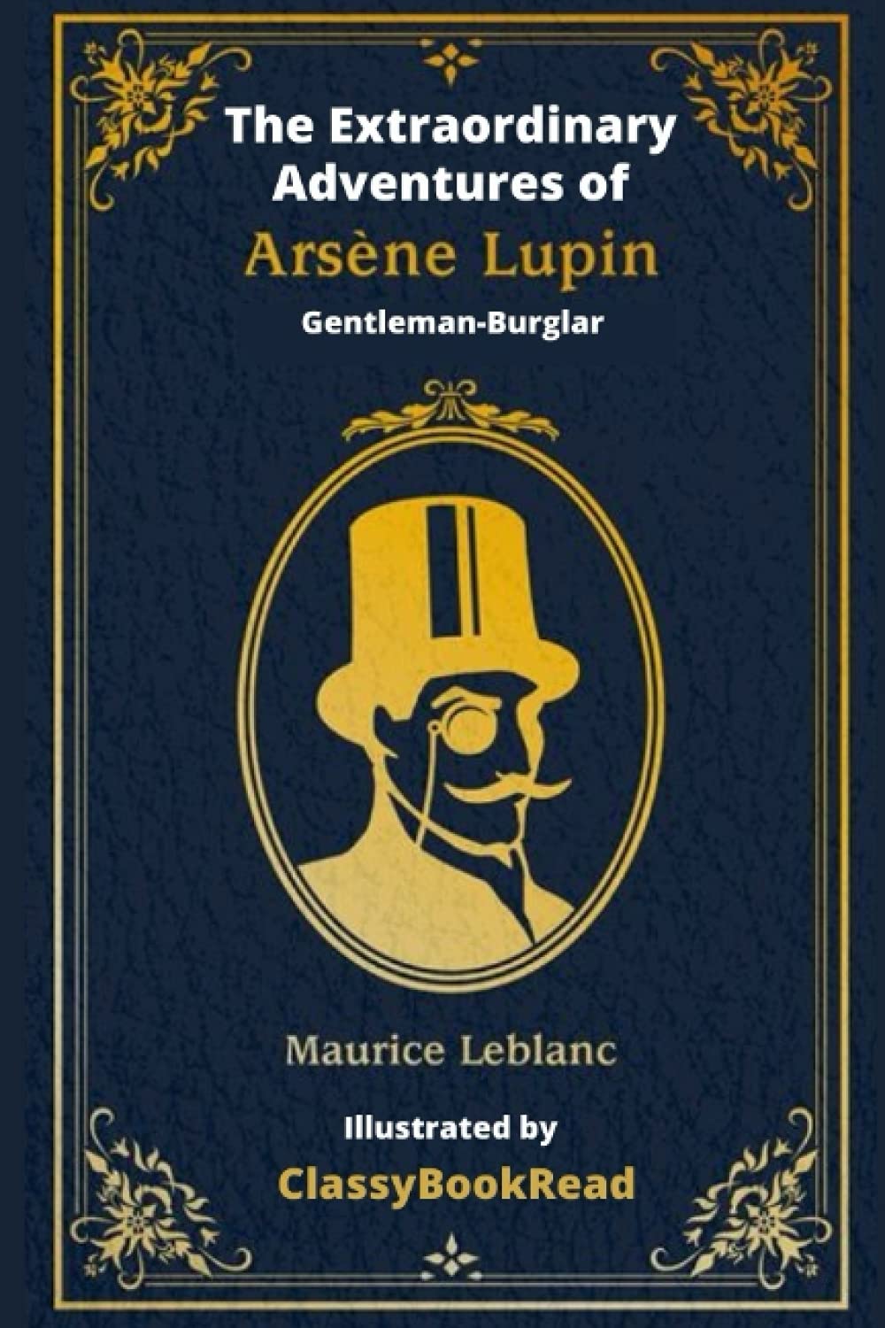 The Extraordinary Adventures of Arsène Lupin, Gentleman-Burglar: Illustrated by ClassyBookRead - Inspired by The New Arsène Lupin TV Series