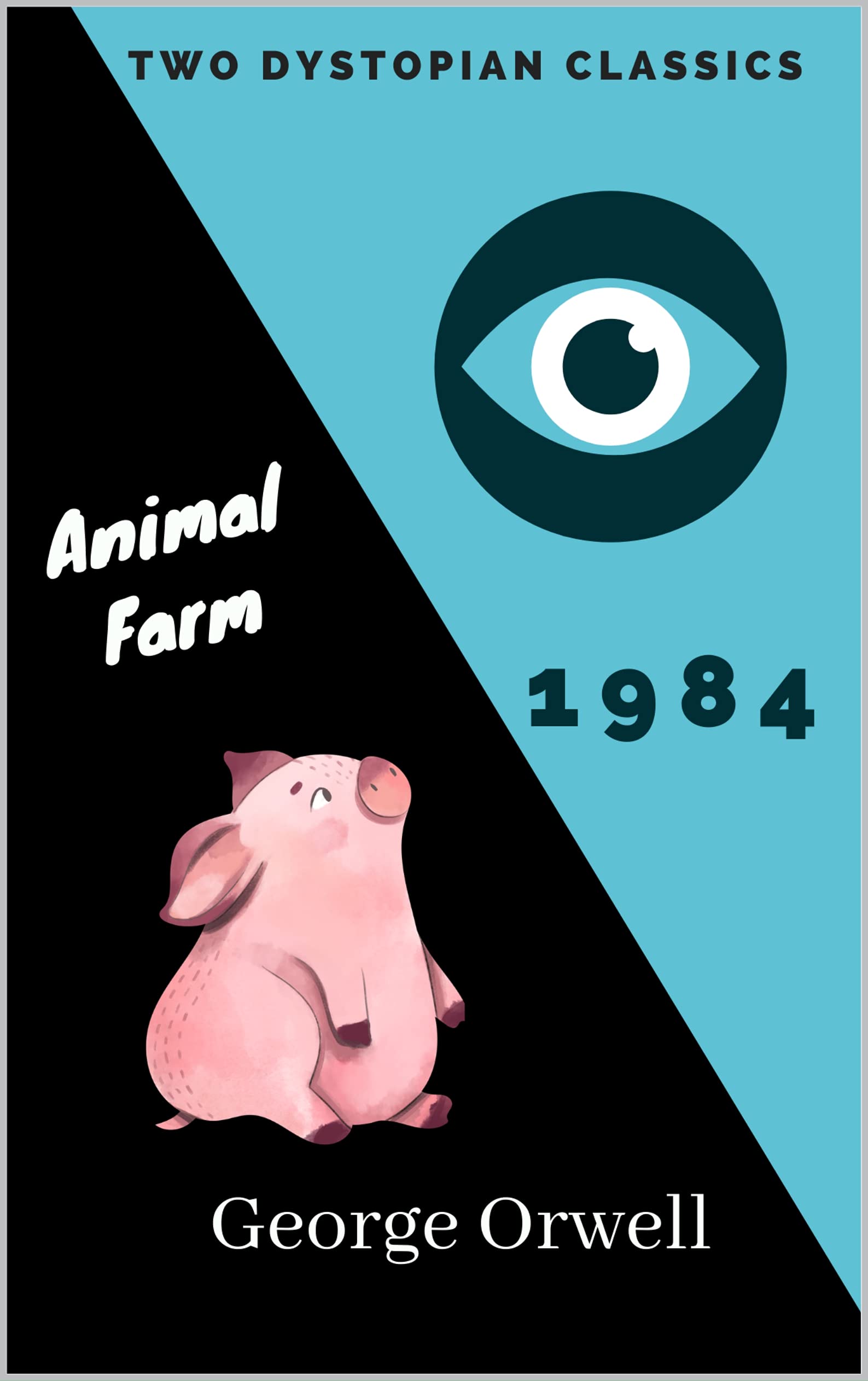 Animal Farm & Ninteen Eighty-Four: Two Dystopian Classic Novels