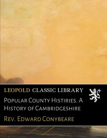 Popular County Histiries. A History of Cambridgeshire