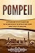 Pompeii: A Captivating Guide to the City in Ancient Rome That Was Buried Because of the Eruption of Mount Vesuvius during the Rule of the Roman Empire (The Ancient Romans)