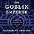 The Goblin Emperor by Katherine Addison The Goblin Emperor by Katherine Addison