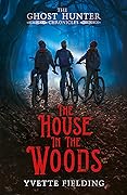The House in the Woods (The Ghost Hunter Chronicles #1)