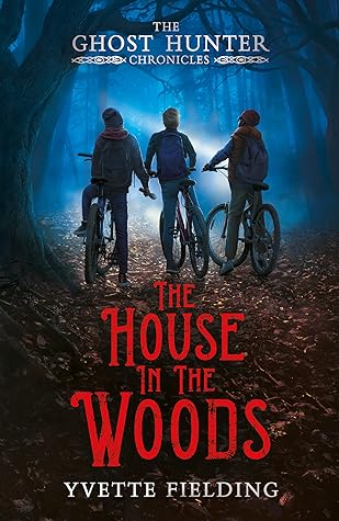 The House in the Woods (The Ghost Hunter Chronicles #1)