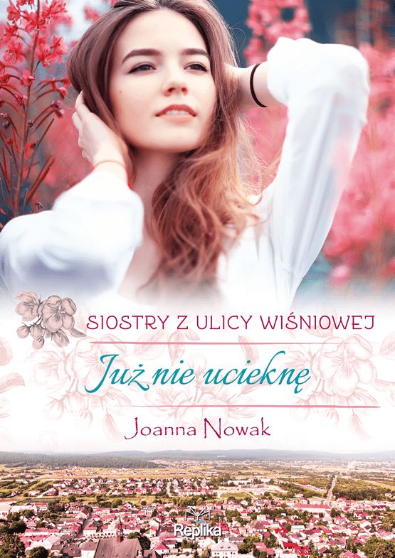 Już nie ucieknę (Siostry z ulicy Wiśniowej, #1)