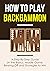 How to Play Backgammon: A S...