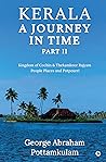 Kerala A Journey in Time Part II : Kingdom Of Cochin & Thekamkoor Rajyam; People Places and Potpourri