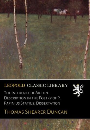 The Influence of Art on Description in the Poetry of P. Papinius Statius. Dissertation