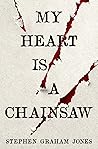 My Heart Is a Chainsaw by Stephen Graham Jones