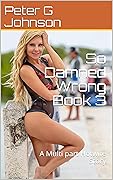 So Damned Wrong Book 3: A Multi part Hotwife Story