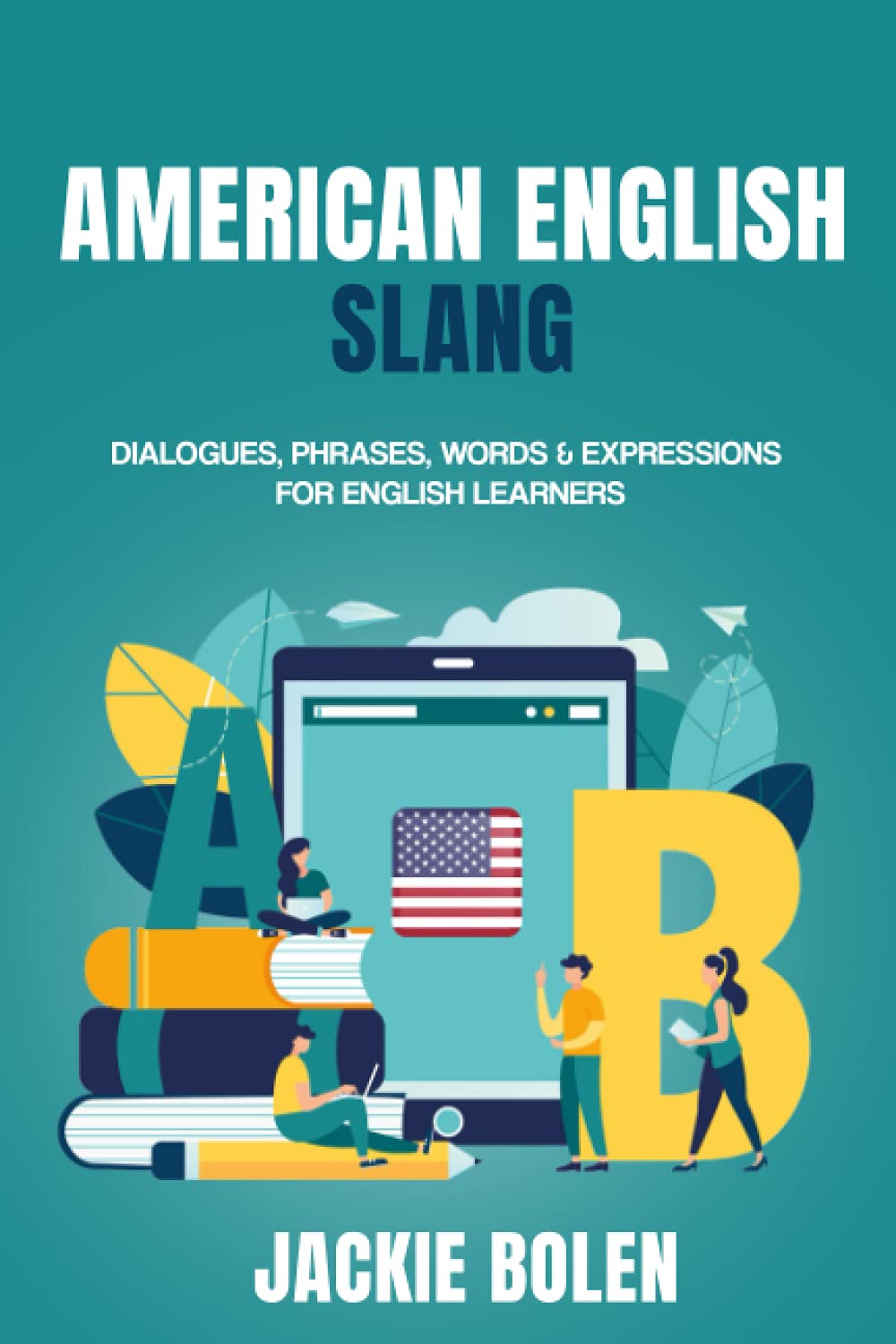 American English Slang: Dialogues, Phrases, Words & Expressions for English Learners (Advanced English)
