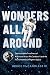 Wonders All Around: The Inc...