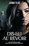 Dis-lui au revoir: Un drame psychologique inspiré d'une histoire vraie