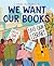 We want our books