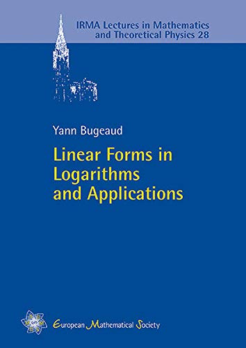 Linear Forms in Logarithms and Applications (IRMA Lectures in Mathematics and Theoretical Physics)